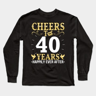 Cheers To 40 Years Happily Ever After Married Wedding Long Sleeve T-Shirt